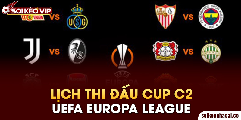 Lịch thi đấu Cup C2 – UEFA EUROPA LEAGUE