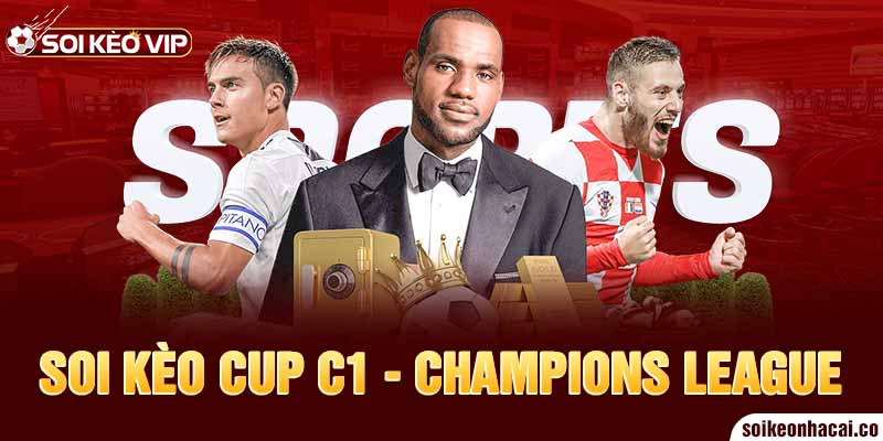 Soi Kèo CUP C1 CHAMPIONS LEAGUE