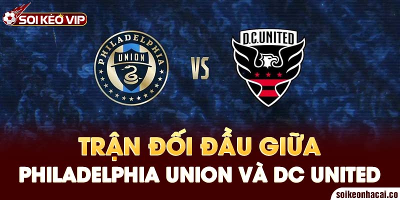 Trận đối đầu giữa Philadelphia Union và DC United