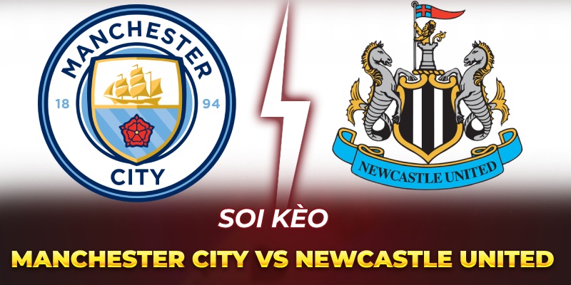 Soi Kèo Manchester City vs Newcastle United