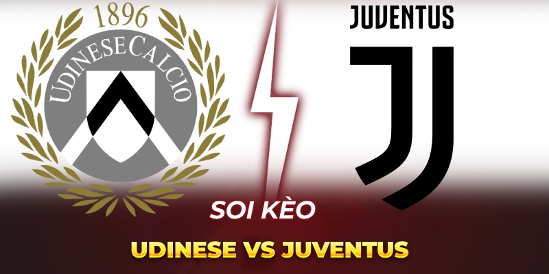 Soi Kèo Udinese vs Juventus