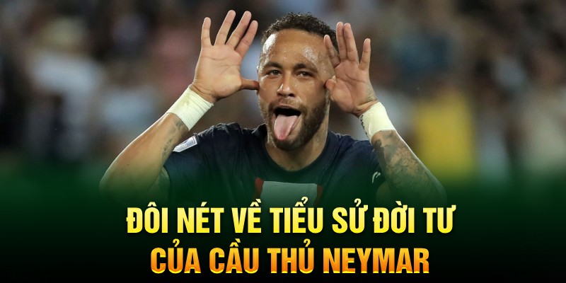 Đôi nét về tiểu sử đời tư của cầu thủ Neymar 
