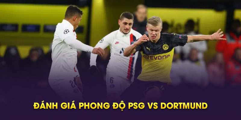Đánh giá phong độ PSG vs Dortmund