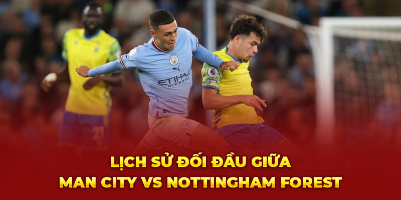 Lịch sử đối đầu giữa Man City vs Nottingham Forest