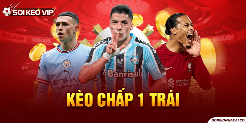 Kèo chấp 1 trái