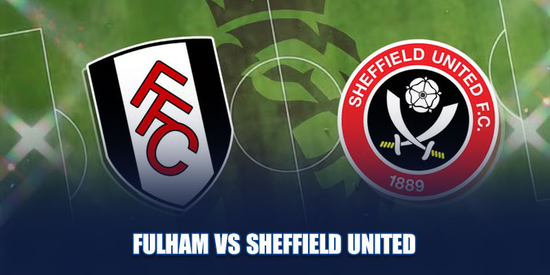 Soi kèo Fulham vs Sheffield United