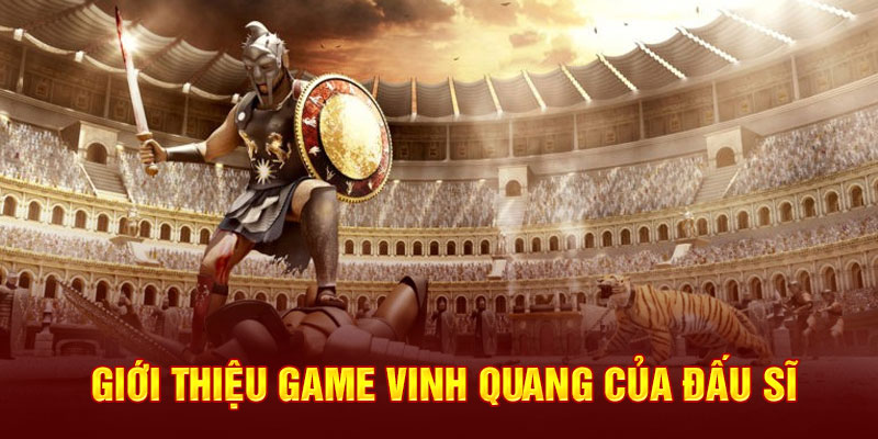 Giới thiệu game Vinh Quang Của Đấu Sĩ