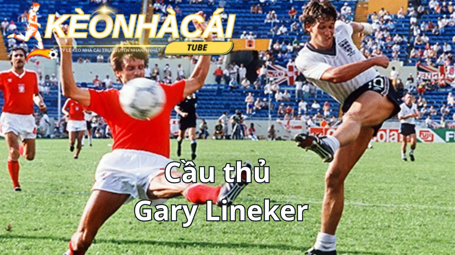 Cầu thủ Gary Lineker poacher trong bóng đá Cầu thủ Gary Lineker poacher trong bóng đá
